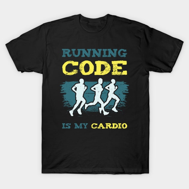 Running Code Is My Cardio T-Shirt by teweshirt